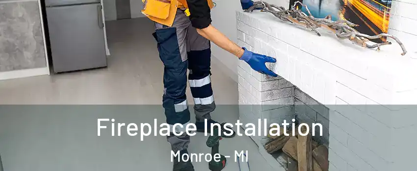  Fireplace Installation Monroe - MI