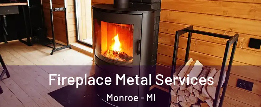  Fireplace Metal Services Monroe - MI