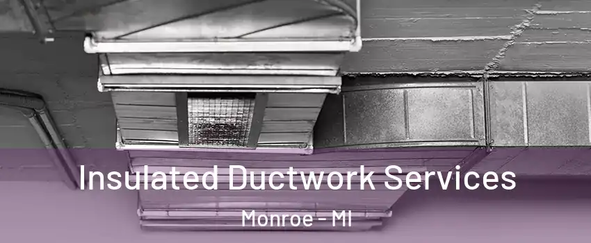  Insulated Ductwork Services Monroe - MI