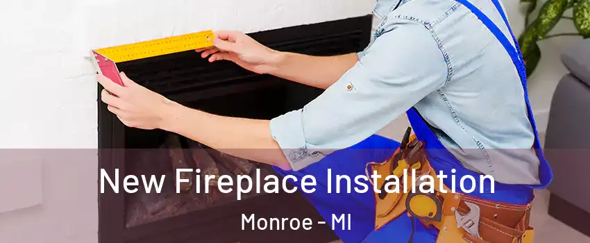  New Fireplace Installation Monroe - MI