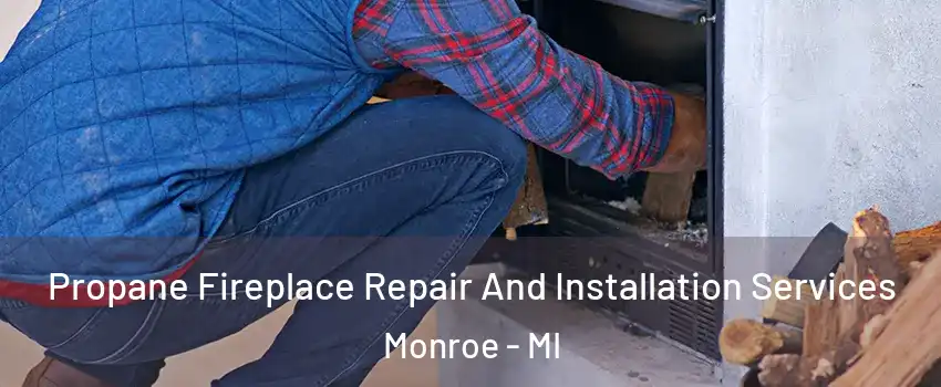  Propane Fireplace Repair And Installation Services Monroe - MI