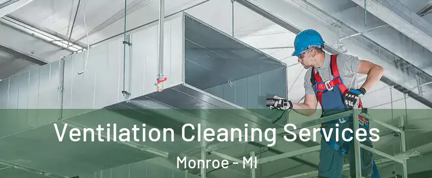  Ventilation Cleaning Services Monroe - MI