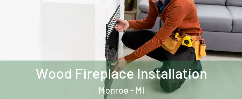  Wood Fireplace Installation Monroe - MI