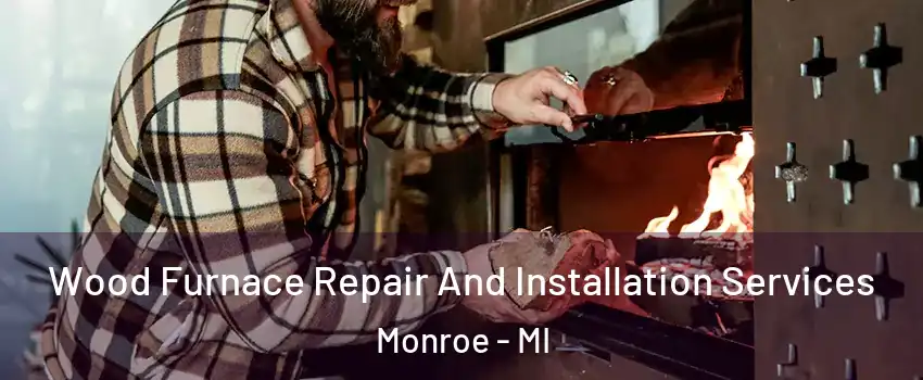  Wood Furnace Repair And Installation Services Monroe - MI